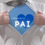 A benção de ser pai